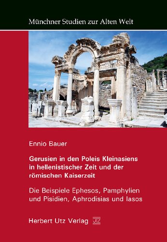 ﻿Gerusien in den Poleis Kleinasiens in hellenistischer Zeit und der römischen Kaiserzeit: Die Beispiele Ephesos، Pamphylien und Pisidien، Aphrodisias und Iasos