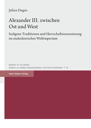 ﻿الکساندر سوم بین شرق و غرب: سنت های بومی و صحنه سازی قدرت در امپراتوری جهانی مقدونیه