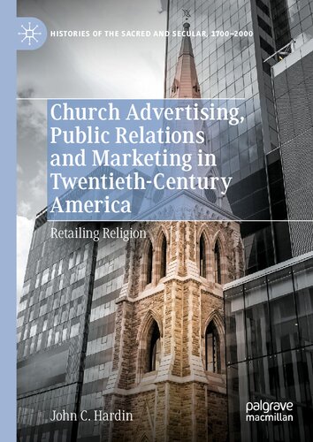 ﻿تبلیغات کلیسا، روابط عمومی و بازاریابی در آمریکای قرن بیستم: خرده فروشی دین (تاریخچه های مقدس و سکولار، 1700-2000)