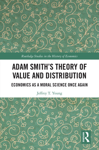 ﻿تئوری ارزش و توزیع آدام اسمیت: اقتصاد به عنوان یک علم اخلاقی بار دیگر (مطالعات راتلج در تاریخ اقتصاد)