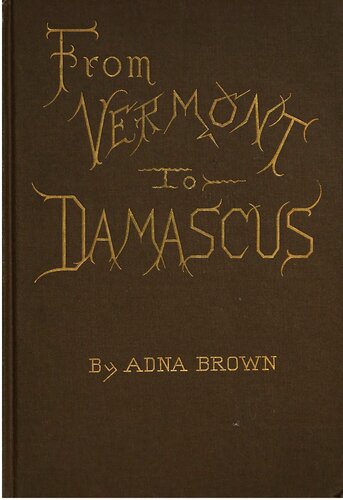 ﻿از ورمونت به دمشق بازگشت از راه بیروت، اسمیرنا، افسوس، آتن، قسطنطنیه، بوداپست، وین، پاریس، اسکاتلند و انگلستان