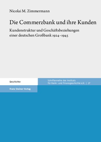 ﻿Commerzbank و مشتریان آن: ساختار مشتری و روابط تجاری یک بانک بزرگ آلمانی 1924-1945