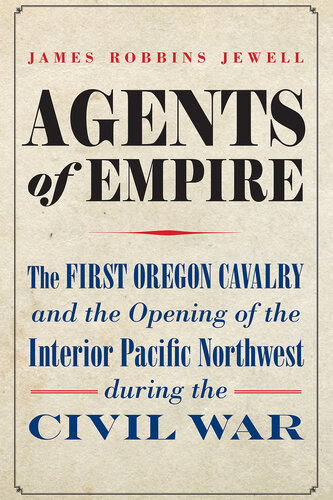 ﻿Agents of Empire - اولین سواره نظام اورگان و گشایش قسمت داخلی شمال غرب اقیانوس آرام در طول جنگ داخلی