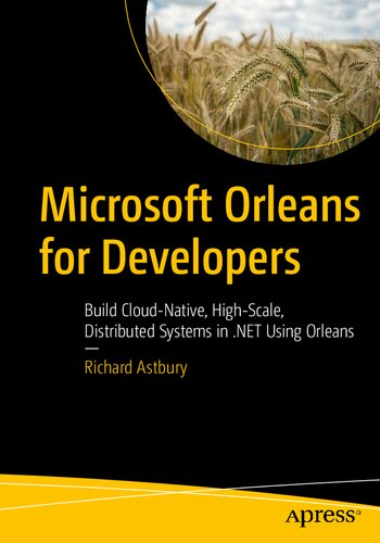 ﻿Microsoft Orleans برای توسعه دهندگان: ساخت سیستم های Cloud-Native، در مقیاس بالا و توزیع شده در دات نت با استفاده از Orleans