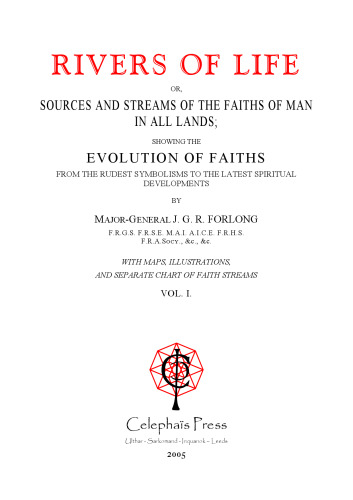 ﻿رودخانه های زندگی: یا منابع و جریانات اعتقادات انسان در همه سرزمین ها که نشانگر تکامل ایمان ها از نمادهای رودز تا آخرین تحولات معنوی است