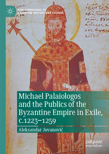 ﻿Michael Palaiologos و عموم مردم امپراتوری بیزانس در تبعید، حدود 1223-1259 (رویکردهای جدید به تاریخ و فرهنگ بیزانس)