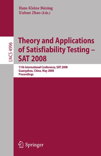 ﻿تئوری و کاربردهای تست رضایتمندی - SAT 2008: یازدهمین کنفرانس بین المللی، SAT 2008، گوانگژو، چین، 12-15 مه، 2008، مجموعه مقالات (یادداشت های سخنرانی در علوم کامپیوتر، 4996)