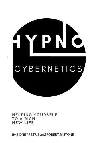 ﻿Hypno-Cybernetics: کمک به خود برای یک زندگی جدید غنی