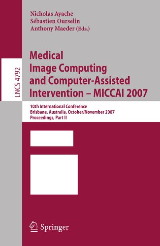 ﻿محاسبات تصویر پزشکی و مداخله به کمک رایانه - Miccai 2007: دهمین کنفرانس بین المللی ، بریزبن ، استرالیا ، 29 اکتبر - 2 نوامبر ، ... II (یادداشت های سخنرانی در علوم کامپیوتر ، 4792)