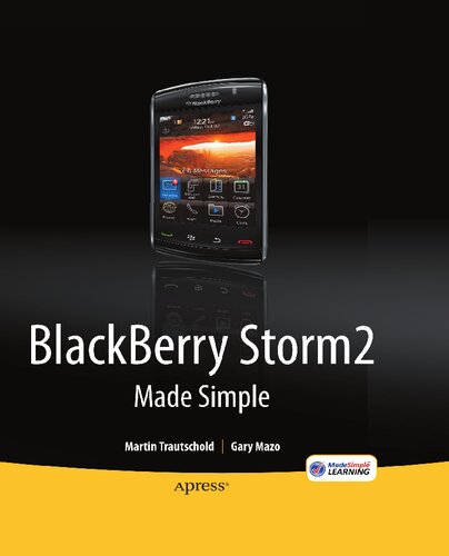 ﻿BlackBerry Storm2 Made Simple: نوشته شده برای Storm 9500 و 9530، و Storm2 9520، 9530، و 9550 (ساده ساخته شده (Apress))