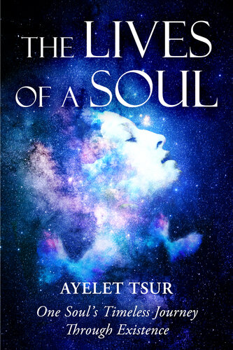 ﻿The Lives of a Soul: One Soul’s Journey Betime Through Existence