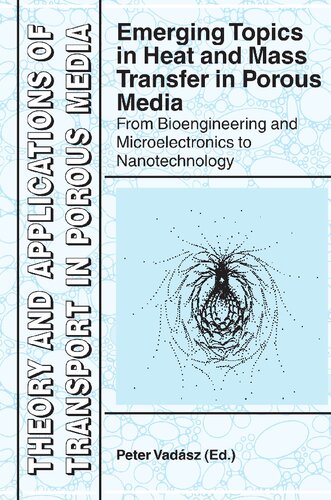 ﻿موضوعات نوظهور در انتقال حرارت و جرم در محیط متخلخل: از مهندسی زیستی و میکروالکترونیک تا فناوری نانو (نظریه و کاربردهای حمل و نقل در محیط متخلخل، 22)