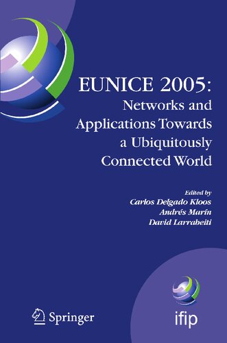 ﻿EUNICE 2005: Networks and Applications Towards a Ubiquitously Connected World: IFIP International Workshop on Networked Applications، Colmenarejo، مادرید/اسپانیا، 6-8 جولای، 2005