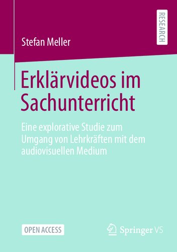 ﻿Erklärvideos im Sachunterricht: Eine explorative Studie zum Umgang von Lehrkräften mit dem audiovisuellen Medium (نسخه آلمانی)