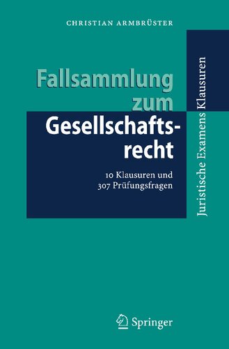 ﻿Fallsammlung zum Gesellschaftsrecht: 10 Klausuren und 307 Prüfungsfragen (Juristische ExamensKlausuren) (نسخه آلمانی)