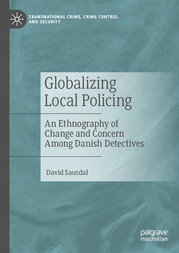 ﻿جهانی شدن پلیس محلی: قوم نگاری تغییر و نگرانی در میان کارآگاهان دانمارکی (جنایت فراملی، کنترل جنایت و امنیت)
