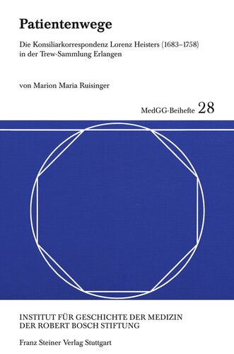 ﻿Patientenwege: Die Konsiliarkorrespondenz Lorenz Heisters (1683-1758) در der Trew-Sammlung Erlangen