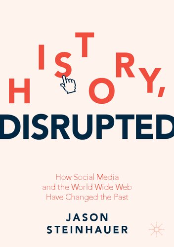 ﻿تاریخچه، مختل: چگونه رسانه های اجتماعی و شبکه جهانی وب گذشته را تغییر داده اند