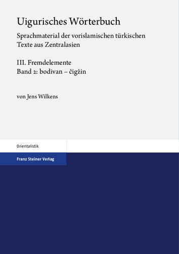 ﻿فرهنگ اویغوری: مطالب زبانی متون ترکی پیش از اسلام از آسیای مرکزی، III: عناصر خارجی، جلد 2: bodivan – čigžin.