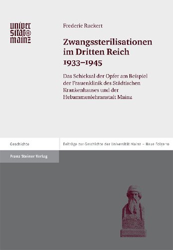 ﻿عقیم سازی اجباری در رایش سوم 1933-1945: سرنوشت قربانیان با استفاده از نمونه کلینیک زنان بیمارستان شهرداری و موسسه مامایی ماینز