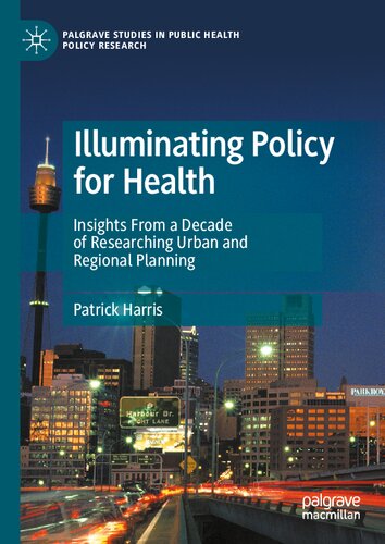 ﻿خط مشی روشنگر برای سلامت: بینش هایی از یک دهه تحقیق در برنامه ریزی شهری و منطقه ای (مطالعات پالگریو در تحقیقات سیاست بهداشت عمومی)