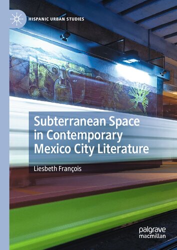 ﻿فضای زیرزمینی در ادبیات معاصر مکزیکوسیتی: تصور کلان شهر از پایین (مطالعات شهری اسپانیایی)