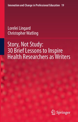 ﻿داستان، نه مطالعه: 30 درس مختصر برای الهام بخشیدن به محققان سلامت به عنوان نویسنده (نوآوری و تغییر در آموزش حرفه ای، 19)