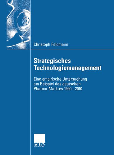 ﻿Technologiemanagement Strategisches: Eine Empirische untersuchung Am Beispiel des Deutschen Pharma-Marktes 1990-2010 (نسخه آلمانی)