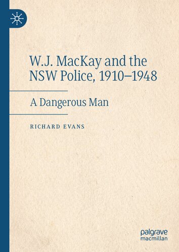 ﻿W.J. MacKay و پلیس NSW، 1910-1948: یک مرد خطرناک