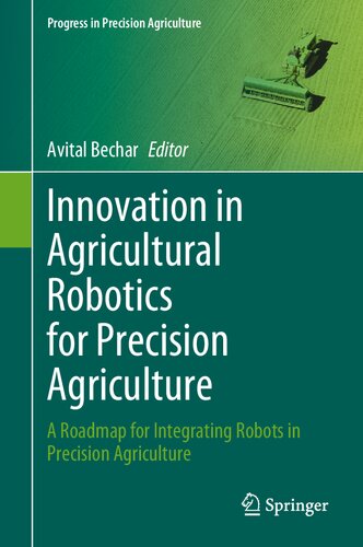 ﻿نوآوری در رباتیک کشاورزی برای کشاورزی دقیق: نقشه راه برای ادغام ربات ها در کشاورزی دقیق (پیشرفت در کشاورزی دقیق)