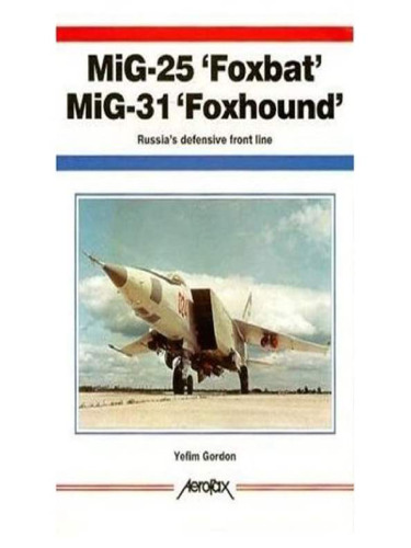 ﻿MiG-25 'Foxbat' MiG-31 'Foxhound': خط مقدم دفاعی روسیه (Aerofax)