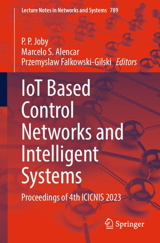 ﻿شبکه‌های کنترل مبتنی بر اینترنت اشیا و سیستم‌های هوشمند: مجموعه مقالات چهارمین ICICNIS 2023 (یادداشت‌های سخنرانی در شبکه‌ها و سیستم‌ها، 789)