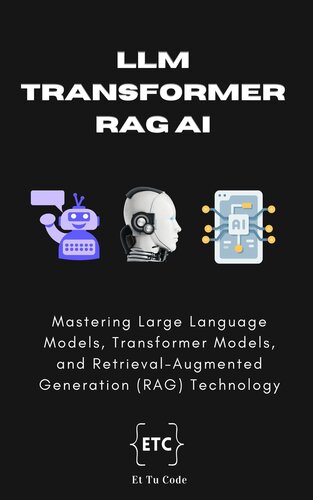 ﻿LLM، ترانسفورماتور، RAG AI: تسلط بر مدل‌های زبان بزرگ، مدل‌های ترانسفورماتور و فناوری بازیابی-افزوده (RAG)