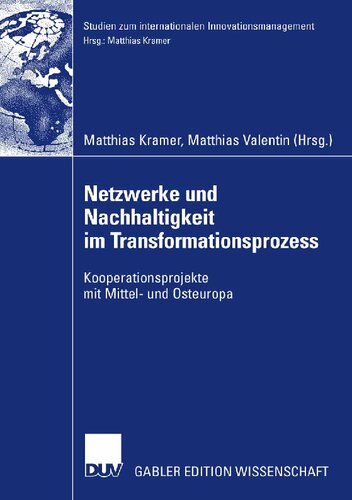 ﻿Netzwerke und Nachhaltigkeit im Transformationsprozess: Kooperationsprojekte mit Mittel- und Osteuropa (Studien zum Internationalen Innovationsmanagement) (نسخه آلمانی)