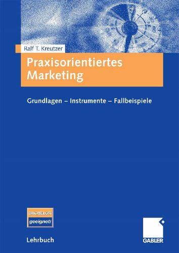 ﻿Praxisorientiertes Marketing: Grundlagen - Instrumente - Fallbeispiele
