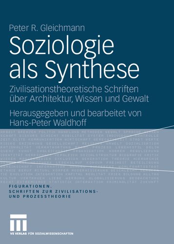 ﻿Soziologie als Synthese: Zivilisationstheoretische Schriften über Architektur, Wissen und Gewalt (Figurationen. Schriften zur Zivilisations- und Prozesstheorie, 7) (نسخه آلمانی)