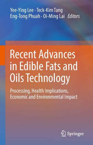 ﻿پیشرفت‌های اخیر در فناوری چربی‌ها و روغن‌های خوراکی: فرآوری، پیامدهای سلامت، اثرات اقتصادی و زیست‌محیطی