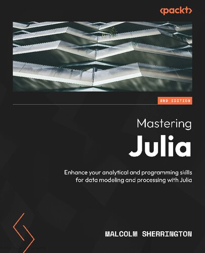 ﻿Mastering Julia - Second Edition: مهارت های تحلیلی و برنامه نویسی خود را برای مدل سازی و پردازش داده ها با جولیا تقویت کنید