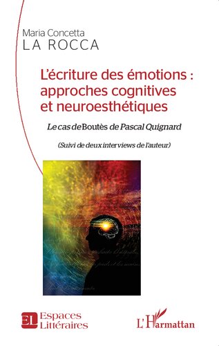 ﻿نوشتن احساسات: رویکردهای شناختی و زیبایی‌شناسی عصبی: مورد بوتس اثر پاسکال کونیارد (به دنبال دو مصاحبه با نویسنده) (نسخه فرانسوی)