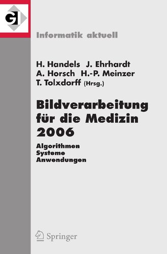 ﻿پردازش تصویر برای پزشکی 2006: الگوریتم ها - سیستم ها - برنامه های کارگاه از 19 مارس 2006 در هامبورگ (علوم کامپیوتر Aktuell) (نسخه آلمانی)