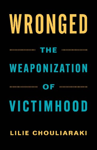 ﻿Wronged: The Weaponization of Victimhood