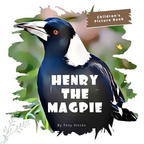 ﻿Tony Vinckx - Henry The Magpie_Childrens Book Picture
