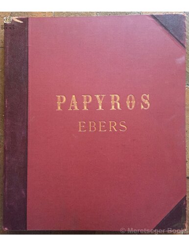 ﻿Papyros Ebers: The Hermetic Book on Medicines of the Ancient Egyptian in Hieratic Writing (جلد 2): واژه نامه و متن