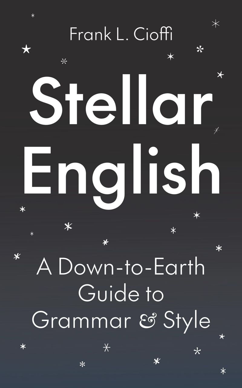 ﻿Stellar English: A Down-to-Earth Guide for Grammar and Style