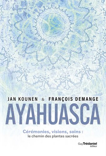 ﻿Ayahuasca: مراسم، چشم انداز، درمان، مسیر گیاهان مقدس