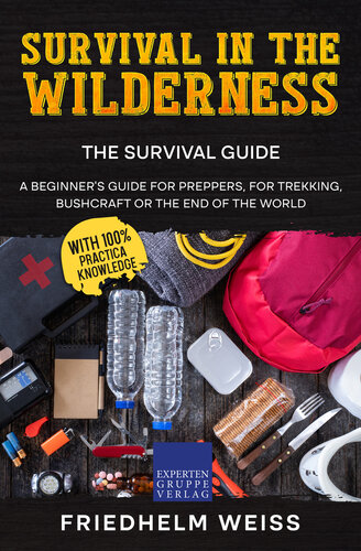 ﻿Survival in the Wilderness - The Survival Guide: یک راهنمای مبتدی برای آماده سازان، برای پیاده روی، بوش کرافت یا پایان جهان