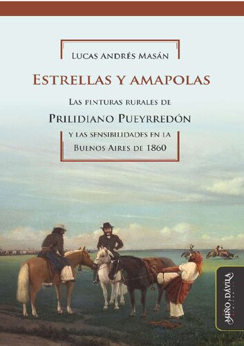 ﻿ستاره ها و خشخاش. نقاشی های روستایی پریلیدیانو پویرردون و حساسیت های بوئنوس آیرس در سال 1860