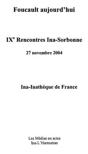 ﻿فوکو امروز: نهمین نشست INA-Sorbonne، 27 نوامبر 2004، INA-inathèque de France