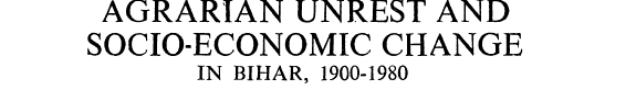 ﻿ناآرامی های ارضی و تغییرات اجتماعی-اقتصادی در بیهار، 1900-1980