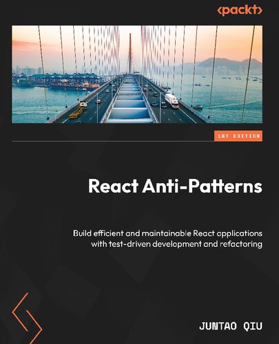 ﻿React Anti-Patterns: برنامه های React کارآمد و قابل نگهداری را با توسعه و بازسازی آزمایش محور بسازید.